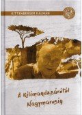 Kittenberger Kálmán - A Kilimandzsárótól Nagymarosig