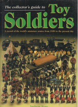 Andrew Rose - The Collector's Guide to Toy Soldiers, London 1997 antikvár könyv
