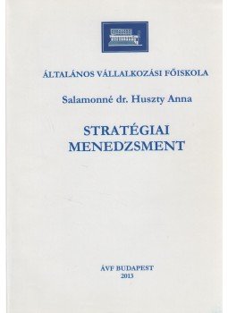 Salamonné dr. Huszty Anna - Stratégiai menedzsment Salamonné dr. Huszty Anna - Stratégiai menedzsment, Budapest 2013 antikvár könyv