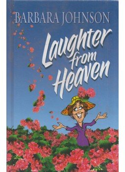 Barbara Johnson - Laughter from Heaven Barbara Johnson - Laughter from Heaven, Nashwille, Tennessee 2004 antikvár könyv