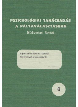 D. E. Super, J. Zarka, A. Nepveu, M. Garand - Tanulmányok a tanácsadásról D. E. Super, J. Zarka, A. Nepveu, M. Garand - Tanulmányok a tanácsadásról, Budapest 1981 antikvár könyv