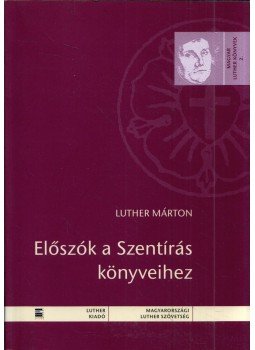 Luther Márton - Előszók a Szentírás könyveihez Luther Márton - Előszók a Szentírás könyveihez, Budapest 2010 antikvár könyv
