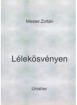 Mester Zoltán - Lélekösvényen Mester Zoltán - Lélekösvényen, Budapest 2005 antikvár könyv