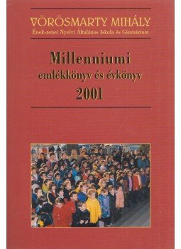 Mátraházi Zsuzsa - Vörösmarty Mihály Ének-zenei Nyelvi Általános Iskola és Gimnázium Millenniumi emlékkönyv és évkönyv 2001, Budapest 2001 antikvár könyv