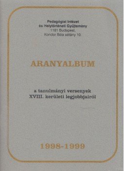 Mihályi Sándorné - Aranyalbum a tanulmányi versenyek XVIII. kerületi legjobbjairól 1998/1999., Budapest 1999 antikvár könyv