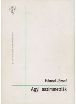 Hámori József - Agyi aszimmetriák Hámori József - Agyi aszimmetriák, Pécs 1996 antikvár könyv