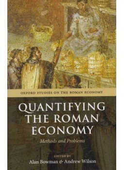 Alan Bowman, Andrew Wilson - Quantifying the Roman Economy Alan Bowman, Andrew Wilson - Quantifying the Roman Economy, Oxford 2013 antikvár könyv