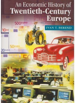 Ivan T. Berend - An Economic History of Twentieth-Century Europe Ivan T. Berend - An Economic History of Twentieth-Century Europe, Cambridge 2010 antikvár könyv
