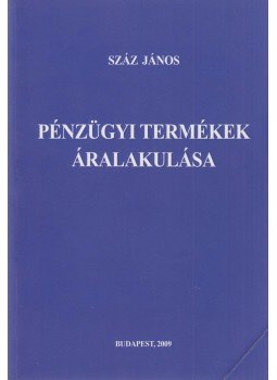 Száz János - Pénzügyi termékek áralakulása, Budapest 2009 antikvár könyv