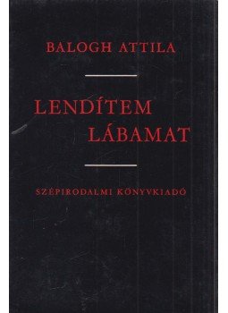 Balogh Attila - Lendítem lábamat Balogh Attila - Lendítem lábamat, Budapest 1980 antikvár könyv
