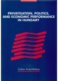 Antal-Mokos Zoltán - Privatisation, Politics, and Economic Performance in Hungary
