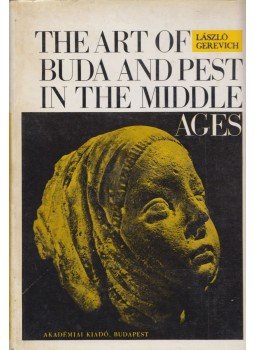 László Gerevich - The Art of Buda and Pest in the Middle Ages, Budapest 1971 antikvár könyv