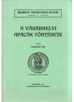 Dr. Lukcsics Pál - A vásárhelyi apácák története Dr. Lukcsics Pál - A vásárhelyi apácák története, Devecser 0 antikvár könyv