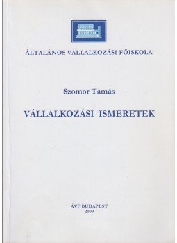 Szomor Tamás - Vállalkozási ismeretek Szomor Tamás - Vállalkozási ismeretek, Budapest 2009 antikvár könyv