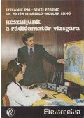 Békei Ferenc,Dr. Hetényi László,Stefanik Pál,Kollár Ernő - Készüljünk a rádióamatőr vizsgára