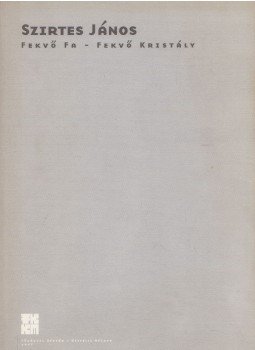Szirtes János - Fekvő fa - Fekvő kristály Szirtes János - Fekvő fa - Fekvő kristály, Budapest 1997 antikvár könyv