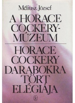Méliusz József - A Horace Cockery-Múzeum / Horace Cockery darabokra tört elégiája (dedikált), Budapest 1988 antikvár könyv