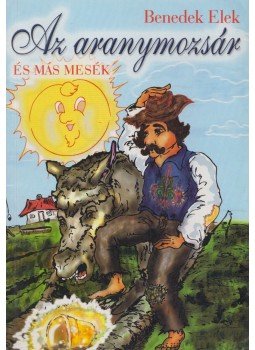 Benedek Elek - Az aranymozsár és más mesék,  2006 antikvár könyv