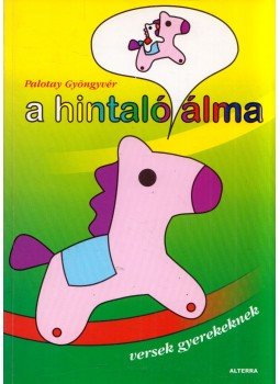 Palotay Gyöngyvér - A hintaló álma (dedikált) Palotay Gyöngyvér - A hintaló álma (dedikált), Budapest 2006 antikvár könyv