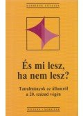 Gombár Csaba,Hankiss Elemér,Lengyel László - És mi lesz, ha nem lesz?