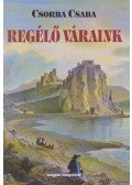 Csorba Csaba - Regélő váraink