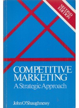 John O'Shaughnessy - Competitive Marketing John O'Shaughnessy - Competitive Marketing, Boston 1990 antikvár könyv