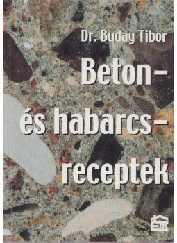 Dr. Buday Tibor - Beton- és habarcsreceptek Dr. Buday Tibor - Beton- és habarcsreceptek, 2002 antikvár könyv