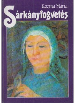 Kozma Mária - Sárkányfogvetés Kozma Mária - Sárkányfogvetés, Csíkszereda 1993 antikvár könyv