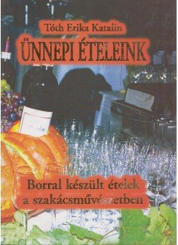 Tóth Erika Katalin - Ünnepi ételeink Tóth Erika Katalin - Ünnepi ételeink, Budapest 0 antikvár könyv