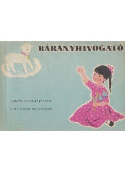 Rákos Sándor, Donászy Magda, Gyurkovics Tibor, Tarbay Ede, Hajnal Gábor, Borsi Darázs József, Barabás Éva, Csányi Gyöngyi, Csoóri Sándor, Elek István - Bárányhívogató, Budapest 1961 antikvár könyv