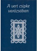 F. Tóth Tibor (szerk.) - A vert csipke varázsában