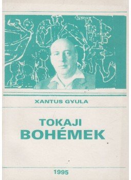 Xantus Gyula - Tokaji bohémek, Tokaj 1995 antikvár könyv