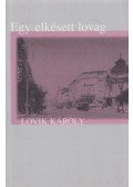 Lovik Károly - Egy elkésett lovag (Dedikált)