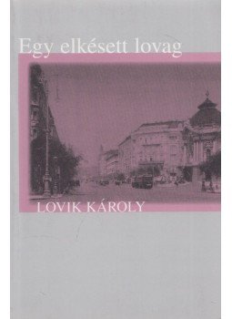 Lovik Károly - Egy elkésett lovag (Dedikált) Lovik Károly - Egy elkésett lovag (Dedikált), Budapest 1999 antikvár könyv