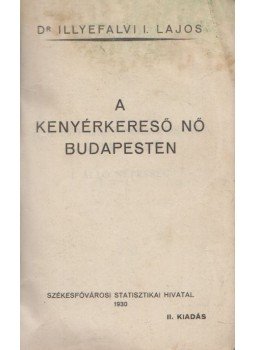 Dr. Illyefalvi I. Lajos - A kenyérkereső nő Budapesten, Budapest 1930 antikvár könyv