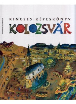 Zágoni Balázs - Kincses Képeskönyv - Kolozsvár (dedikált) Zágoni Balázs - Kincses Képeskönyv - Kolozsvár (dedikált), Kolozsvár 2007 antikvár könyv