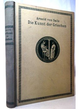 Arnold von Salis - Die Kunst der Griechen Arnold von Salis - Die Kunst der Griechen, Leipzig 1922 antikvár könyv