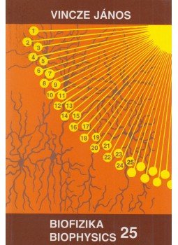 Vincze János, Vincze-Tiszay Gabriella - Biofizika 25 Vincze János, Vincze-Tiszay Gabriella - Biofizika 25, Budapest 2007 antikvár könyv