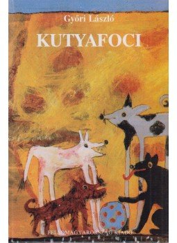 Győri László - Kutyafoci (dedikált) Győri László - Kutyafoci (dedikált), Miskolc 1996 antikvár könyv