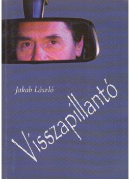 Jakab László - Visszapillantó (dedikált) Jakab László - Visszapillantó (dedikált), Kunszentmiklós 2005 antikvár könyv