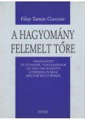 Filep Tamás Gusztáv - A hagyomány felemelt tőre (dedikált)