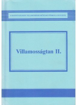 Selmeczi Kálmán dr., Schnöller Antal - Villamosságtan II. Selmeczi Kálmán dr., Schnöller Antal - Villamosságtan II., Budapest 1996 antikvár könyv