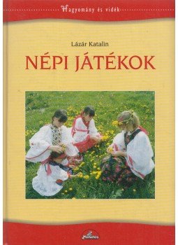 Lázár Katalin - Népi játékok Lázár Katalin - Népi játékok, Budapest 2005 antikvár könyv