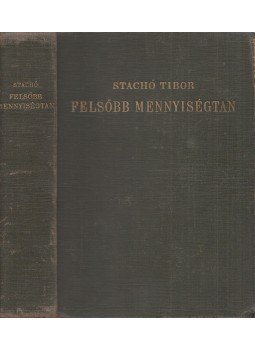 Stachó Tibor dr. - Felsőbb mennyiségtan Stachó Tibor dr. - Felsőbb mennyiségtan, Budapest 1933 antikvár könyv