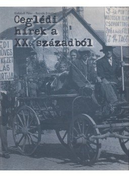 Kisfaludi Péter, Reznák Erzsébet - Ceglédi hírek a XX. századból Kisfaludi Péter, Reznák Erzsébet - Ceglédi hírek a XX. századból, Cegléd 2000 antikvár könyv