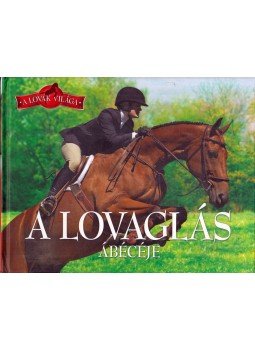 Antalffy Gabriella, Bagoly Ilona - A lovaglás ábécéje Antalffy Gabriella, Bagoly Ilona - A lovaglás ábécéje, 2011 antikvár könyv