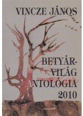 Vincze János,Vincze-Tiszay Gabriella - Betyárvilág Antológia 2010 (dedikált)