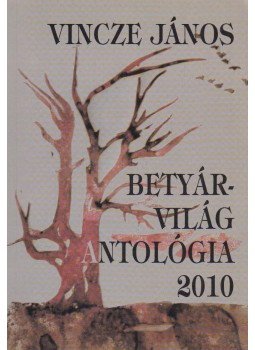 Vincze János, Vincze-Tiszay Gabriella - Betyárvilág Antológia 2010 (dedikált) Vincze János, Vincze-Tiszay Gabriella - Betyárvilág Antológia 2010 (dedikált), Budapest 2010 antikvár könyv
