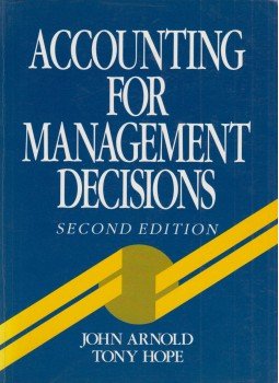 Tony Hope, John Arnold - Accounting for Management Decisions Tony Hope, John Arnold - Accounting for Management Decisions, New York 1990 antikvár könyv