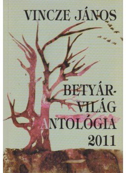 Vincze János, Vincze-Tiszay Gabriella - Betyárvilág Antológia 2011 (dedikált) Vincze János, Vincze-Tiszay Gabriella - Betyárvilág Antológia 2011 (dedikált), Budapest 2011 antikvár könyv